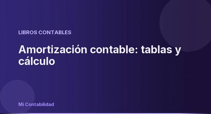 Amortización contable: tablas y cálculo