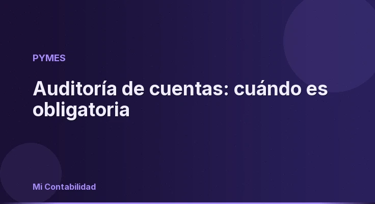 Auditoría de cuentas: cuándo es obligatoria