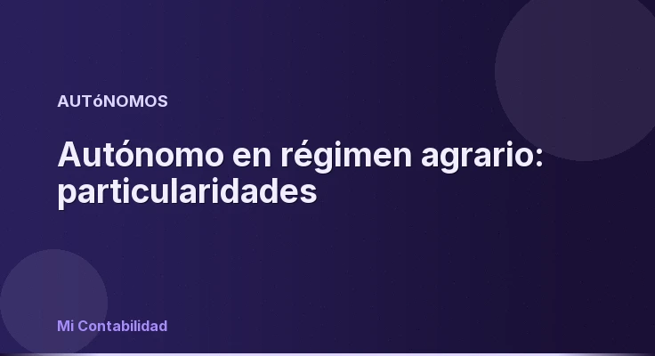 Autónomo en régimen agrario: particularidades
