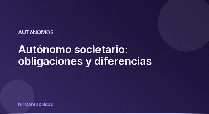 Autónomo societario: obligaciones y diferencias