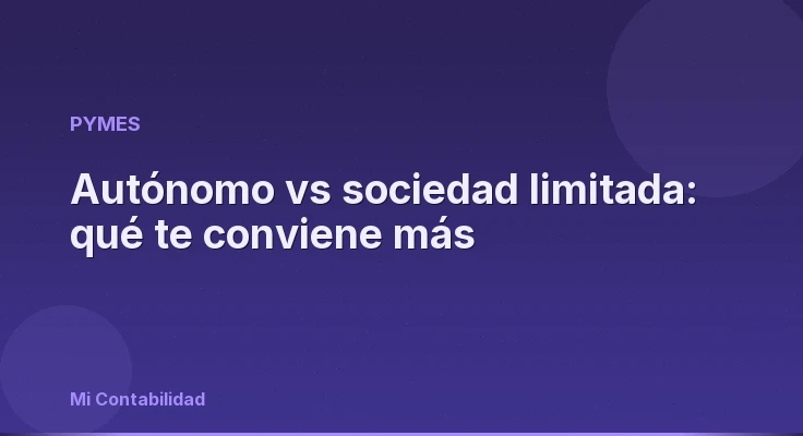 Autónomo vs sociedad limitada: qué te conviene más