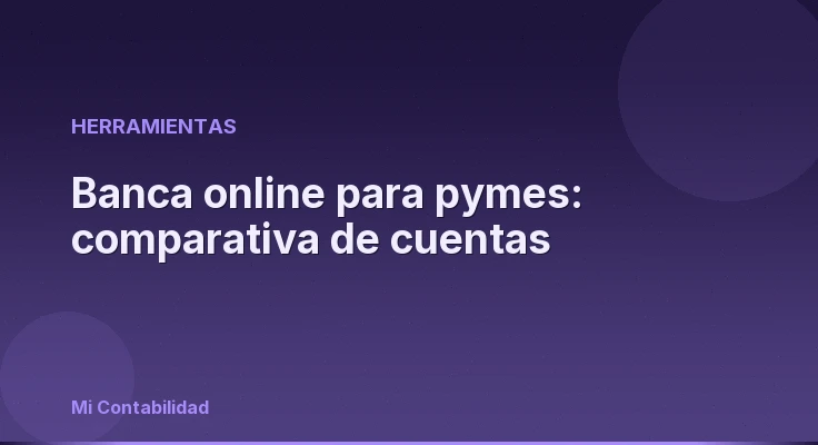Banca online para pymes: comparativa de cuentas
