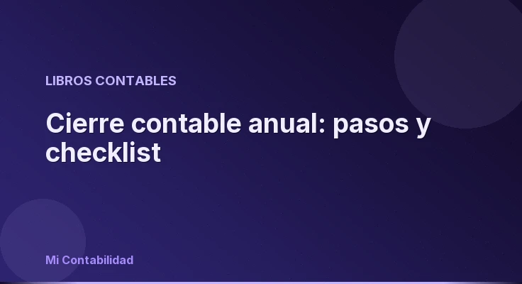 Cierre contable anual: pasos y checklist