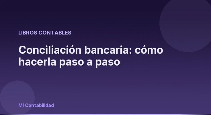 Conciliación bancaria: cómo hacerla paso a paso