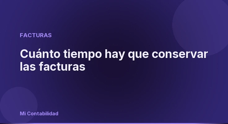 Cuánto tiempo hay que conservar las facturas