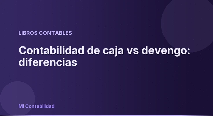 Contabilidad de caja vs devengo: diferencias