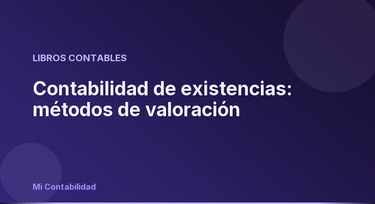 Contabilidad de existencias: métodos de valoración