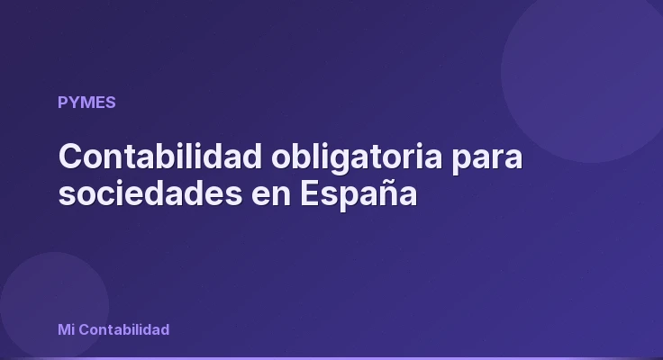 Contabilidad obligatoria para sociedades en España