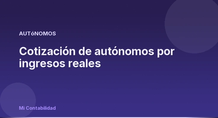 Cotización de autónomos por ingresos reales