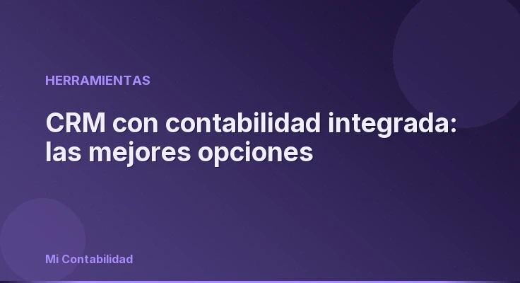 CRM con contabilidad integrada: las mejores opciones