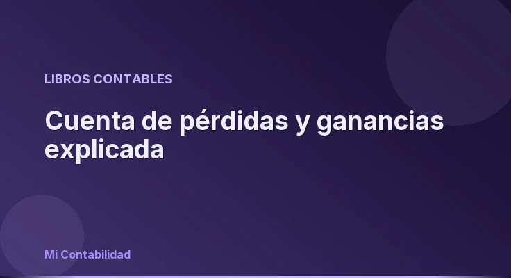 Cuenta de pérdidas y ganancias explicada