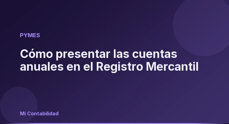 Cómo presentar las cuentas anuales en el Registro Mercantil