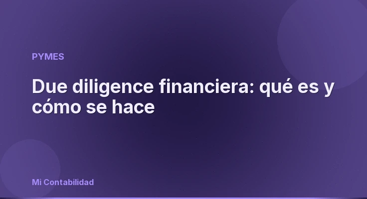 Due diligence financiera: qué es y cómo se hace