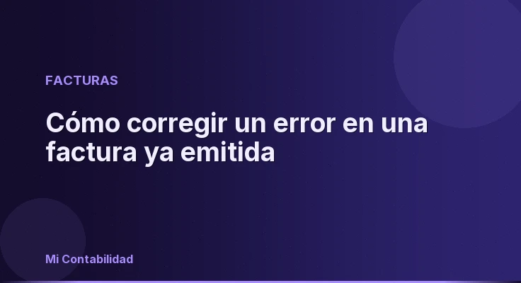 Cómo corregir un error en una factura ya emitida