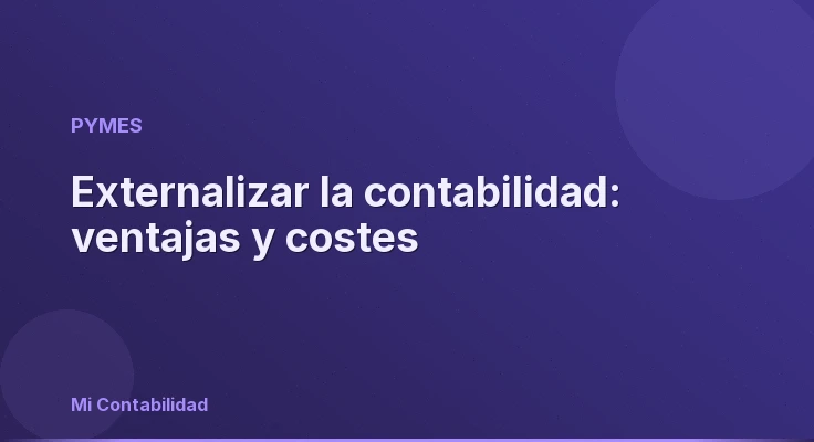 Externalizar la contabilidad: ventajas y costes