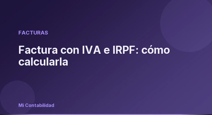Factura con IVA e IRPF: cómo calcularla