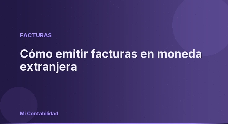 Cómo emitir facturas en moneda extranjera