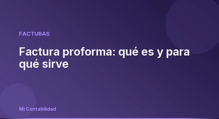 Factura proforma: qué es y para qué sirve