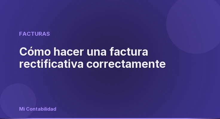 Cómo hacer una factura rectificativa correctamente