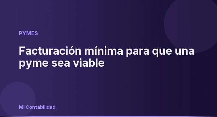 Facturación mínima para que una pyme sea viable