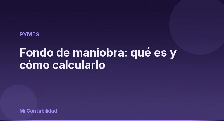 Fondo de maniobra: qué es y cómo calcularlo