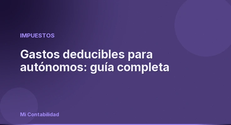 Gastos deducibles para autónomos: guía completa