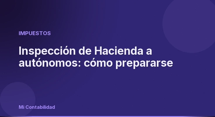 Inspección de Hacienda a autónomos: cómo prepararse