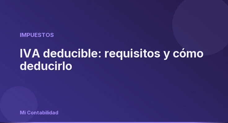 IVA deducible: requisitos y cómo deducirlo