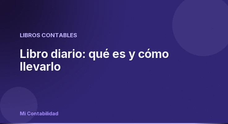 Libro diario: qué es y cómo llevarlo