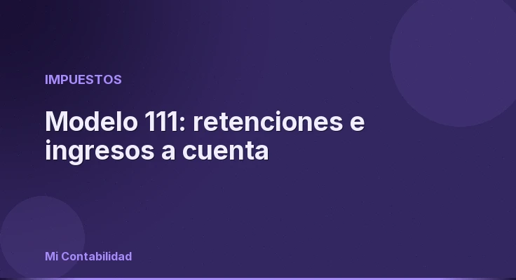 Modelo 111: retenciones e ingresos a cuenta