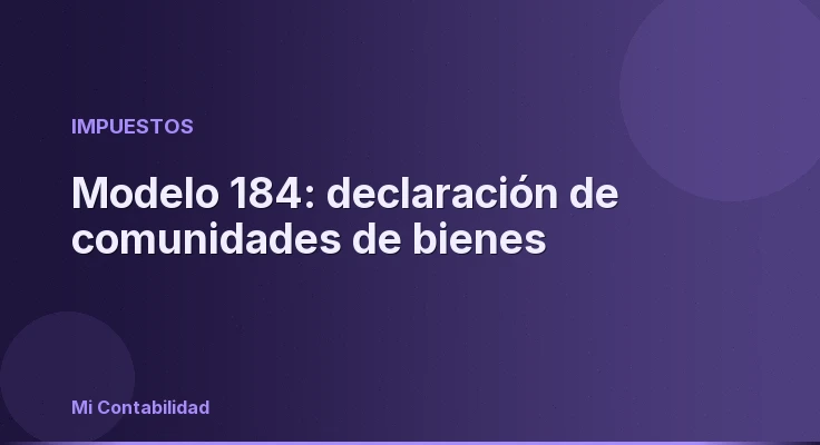 Modelo 184: declaración de comunidades de bienes