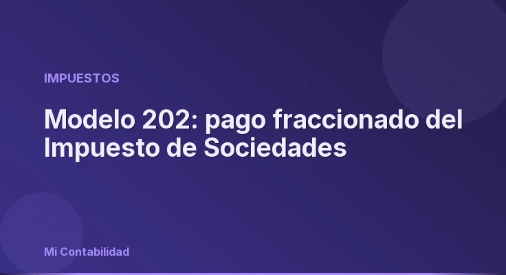 Modelo 202: pago fraccionado del Impuesto de Sociedades