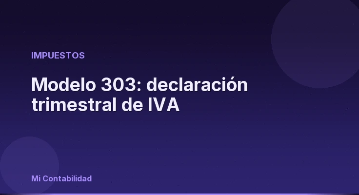 Modelo 303: declaración trimestral de IVA