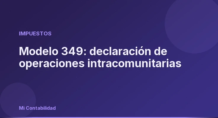 Modelo 349: declaración de operaciones intracomunitarias