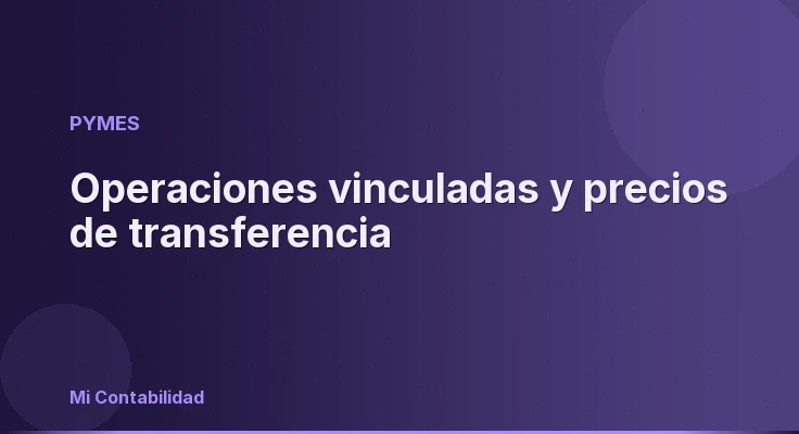 Operaciones vinculadas y precios de transferencia