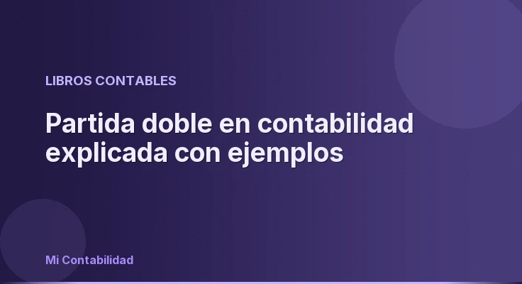 Partida doble en contabilidad explicada con ejemplos
