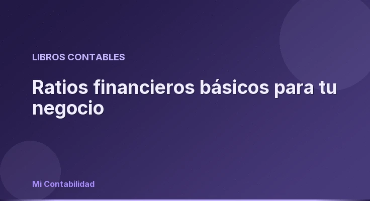 Ratios financieros básicos para tu negocio