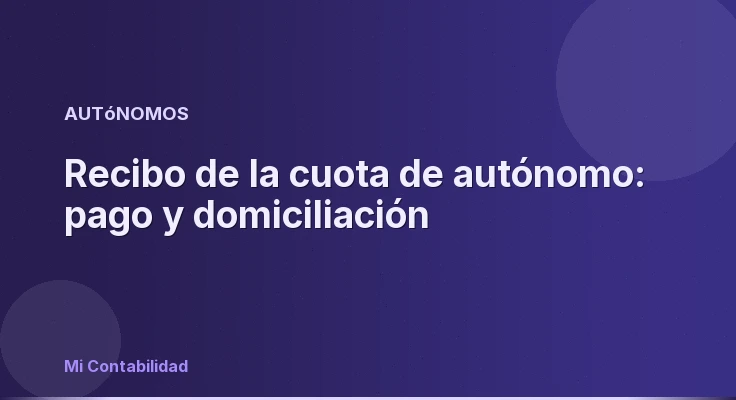 Recibo de la cuota de autónomo: pago y domiciliación