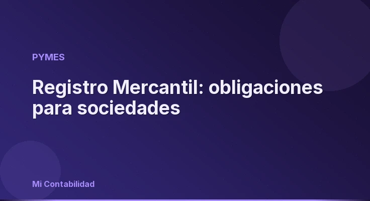 Registro Mercantil: obligaciones para sociedades