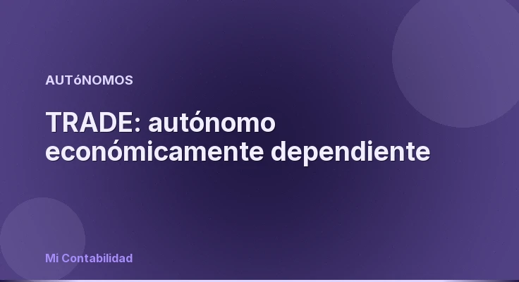 TRADE: autónomo económicamente dependiente